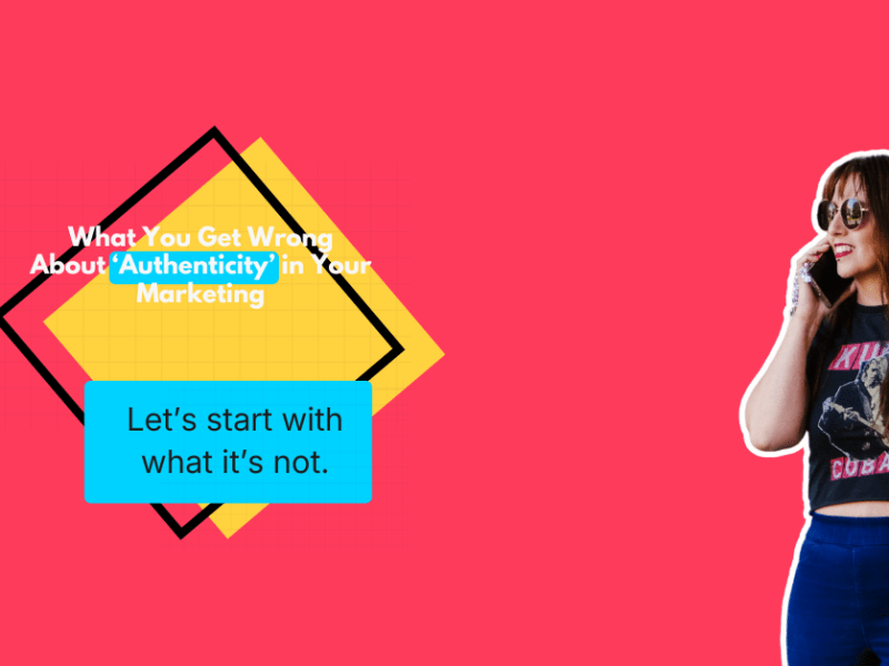 What You Get Wrong About ‘Authenticity’ in Their&nbsp;Marketing