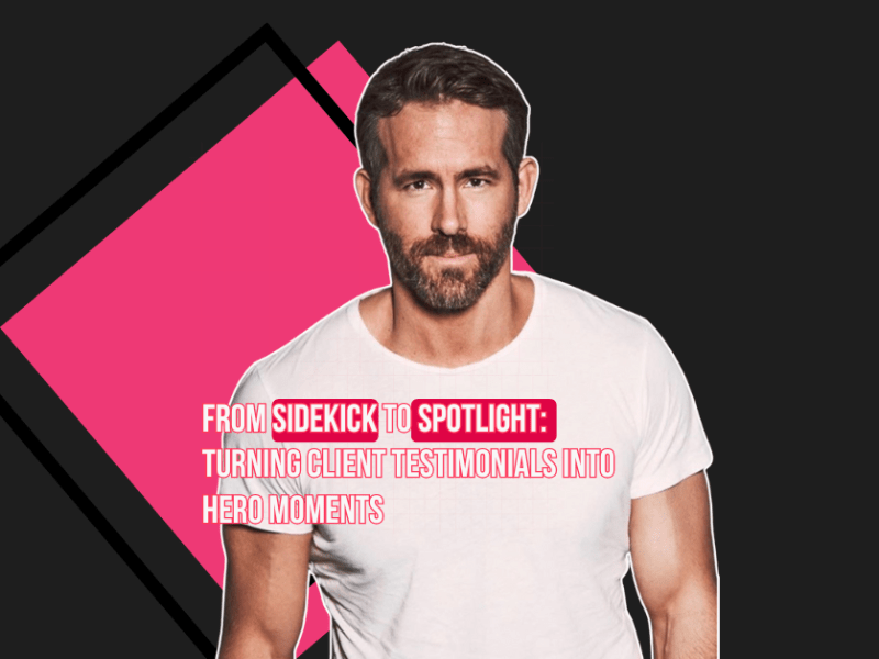 From Sidekick to Spotlight — Turning Client Testimonials into Hero&nbsp;Moments